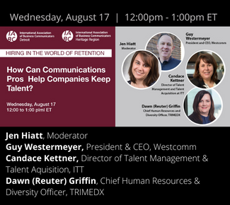 Black background with IABC Detroit & IABC Heritage region logos. Copy: Hiring in the World of Retention. How Can Communications Pros Help Companies Keep Talent? Wednesday, August 17 12:00-1:00pm ET. Speaker headshots to the right.