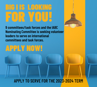 Empty chairs in blue & gold, and the words, "Big I is looking for you! Apply now!  9 committees/task forces and the IABC Nominating Committee is seeking volunteer leaders to serve on international committees and task forces. 