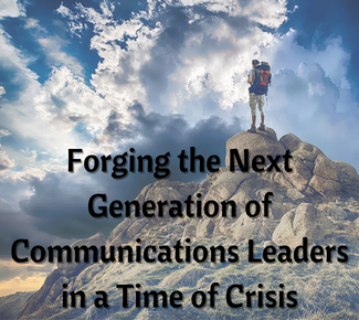 man at top of mountain with the copy: Forging the Next Generation of Communications Leaders in a Time of Crisis