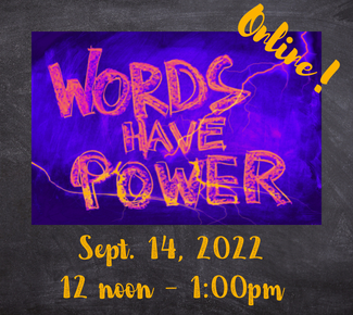 Blackboard background. blue square with the copy: Words have power.  Sept 14, 2022, 12 noon - 1:00pm. Online! 