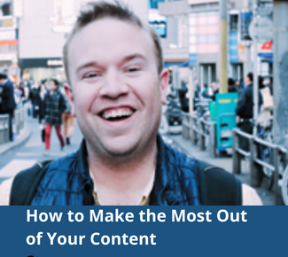 Picture of smiling white guy (Austin Staton) against an urban background, "How to Make the Most Out of Your Content"