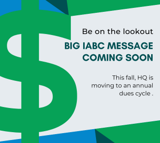 Dollar sign background with words, "Be on the lookout. Big IABC Message Coming Soon.  This fall, HQ is moving to an annual dues cycle"