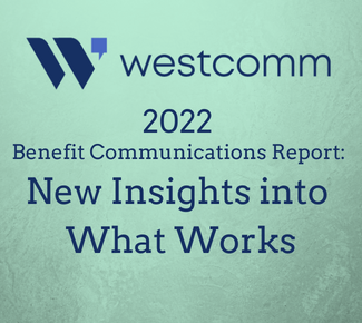 Green background with WestComm logo and this copy, 2022 Benefit Communications Report: New Insights into What Works 