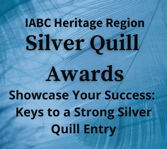 IABC Heritage Region Silver Quill Awards. Showcase Your Success: Keys to a Strong Silver Quill Entry
