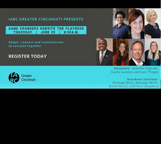 block with headshots:  top - our 3 keynotes; bottom-leaders of the breakout sessions. Then the words: IABC Greater Cincinnati presents "Gamechangers rewrite the Playbook. Thursday June 25, 8:30am. "Adapt, connect, and communicate to succeed together. Register today." A blue banner across the bottom has the IABC Greater Cincinnati logo with this copy: "Keynotes: Jennifer Ingram, Carla Landon, and Lori Tingle. Breakout sessions: Michael Ellis, Amanda Mills, Keith Moye, and Keri Stephens"