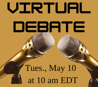 Two microphones facing each other with the words: Virtual Debate Tuesday, May 10 at 10 am EDT