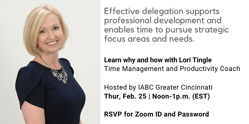 Headshot of Lori Tingle. Black square with words: Lori Tingle, Performance Essentials. Time Management & Productivity Coach. Under that, "Delegation supports professional development. Learn how and why. Thursday, February 25, 2021. 12:00pm - 1:00pm EST