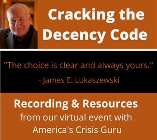 Picture of speaker, James E. Lukaszewski, and graphic treatment of copy: Cracking the Decency Code." Quote by James E. Lukaszewski: "The choice is clear and always yours."  "Recording & Resources from our virtual event with America's Crisis Guru."