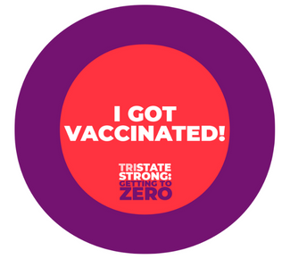 Purple circle with red inner circle and the words, "I Got Vaccinated! TriState Strong; Getting to Zero" 