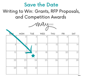 May 2022 calendar with the words "Save the Date- Writing to Win: Grants, RFP Proposals, and Competitive Awards" with an arrow pointing to May 17