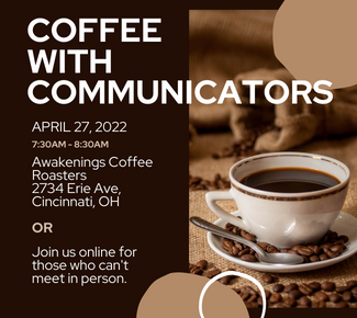 Coffee with Communicators. April 27 7:30am - 8:30am Awakenings Awakenings Coffee Roasters 2734 Erie Ave, Cincinnati, OH or Join us online for those who can't meet in person. 