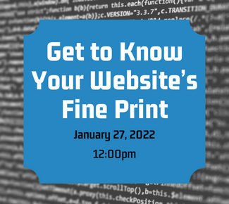 Graphic treatment of Get to Know Your Website's Fine Print. January 27, 2022, 12:00pm